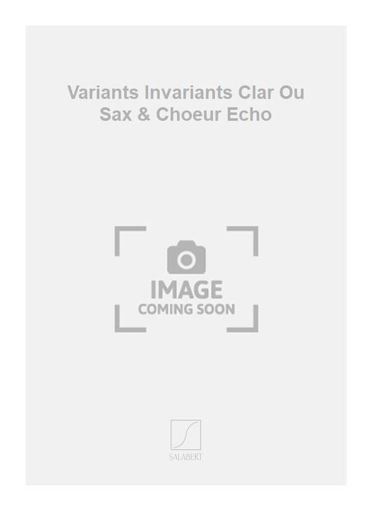 Könyv VARIANTS INVARIANTS CLAR OU SAX & CHOEUR ECHO  CLARINETTE COSTIN MIEREANU