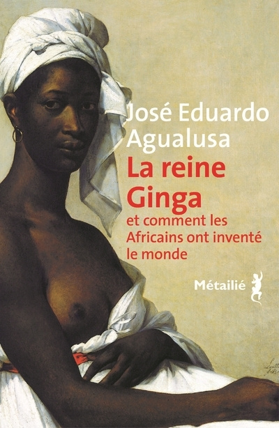 Kniha La Reine Ginga et comment les Africains ont inventé le monde José Eduardo Agualusa
