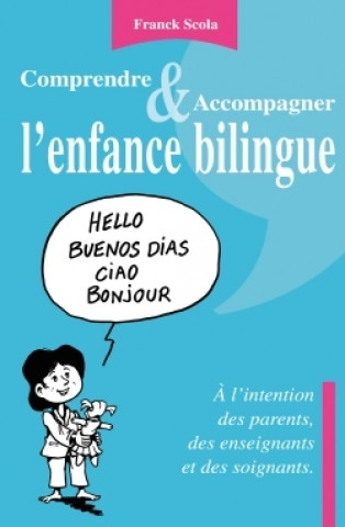 Carte Comprendre et accompagner l'enfance bilingue - A l'intention des parents, des enseignants et des soi Franck Scola