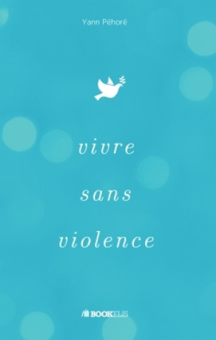 Kniha Vivre sans violence Yann Péhoré