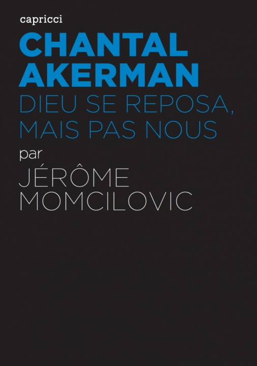 Book CHANTAL AKERMAN - DIEU SE REPOSA, MAIS PAS NOUS Jérôme MOMCILOVIC