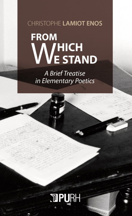 Knjiga From which we stand - a brief treatise in elementary poetics LAMIOT ENOS CHRISTOP