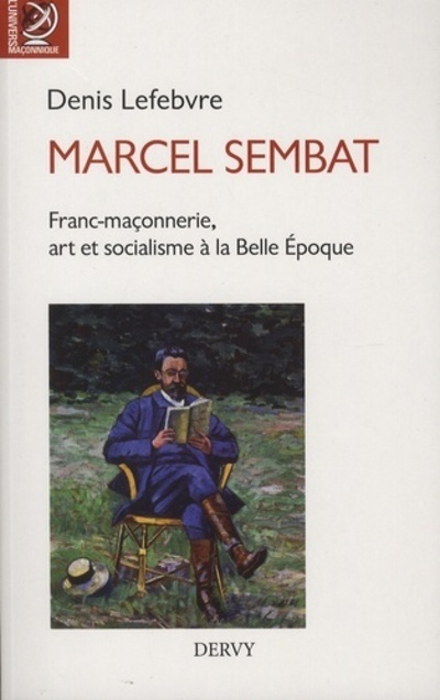 Knjiga Marcel Sembat - Franc-maçonnerie, art et socialisme à la Belle Epoque Denis Lefebvre