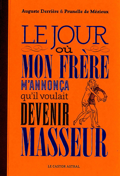 Книга Le jour où mon frère m'annonça qu'il voulait devenir masseur Auguste Derrière