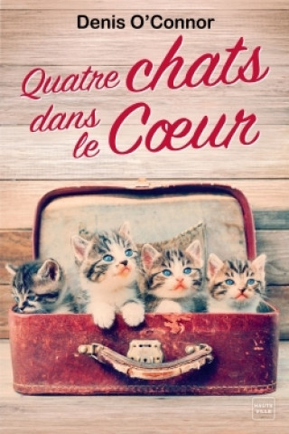 Könyv Quatre chats dans le coeur Denis O'Connor