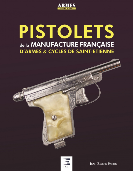 Kniha Pistolets de la Manufacture française d'armes et cycles de Saint-Étienne Bastié