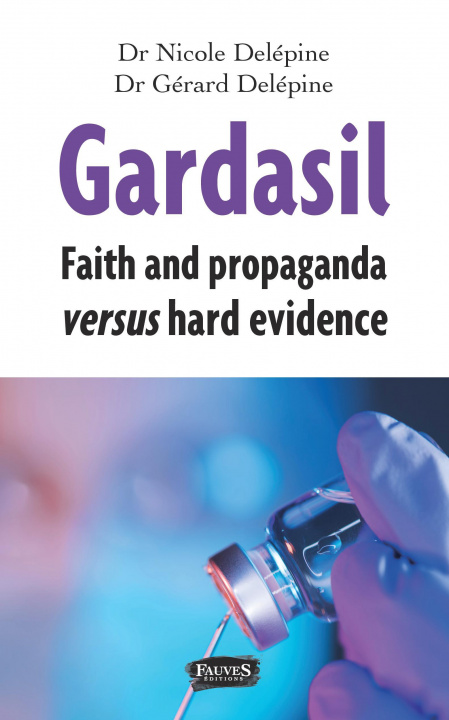 Kniha Gardasil. Faith and propaganda versus hard evidence Delépine