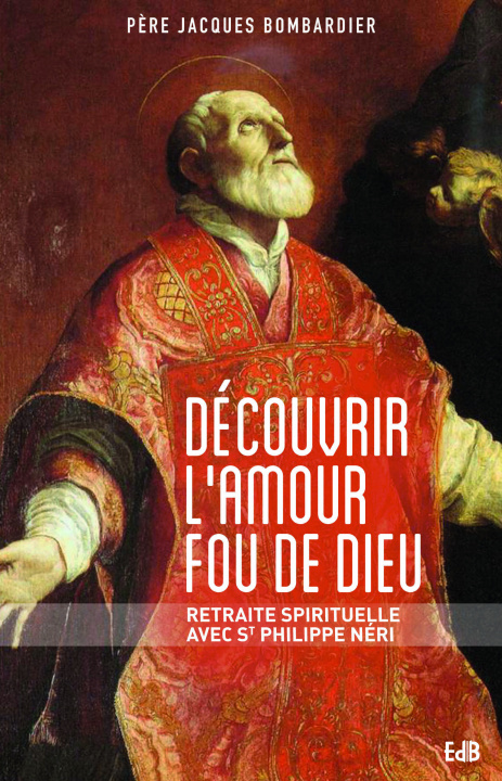 Книга Découvrir l’amour fou de Dieu Jacques Bombardier
