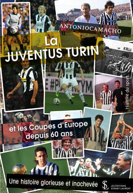 Könyv La Juventus Turin et Les Coupes d’Europe depuis 60 ans : une histoire glorieuse et inachevée AntonioCamacho