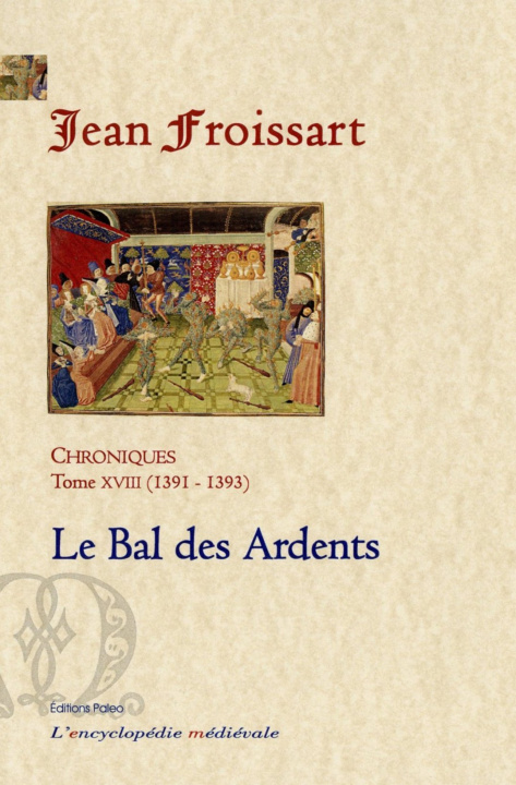 Könyv CHRONIQUES DE FROISSART. T18 (1391-1393) Le Bal des Ardents. Jean