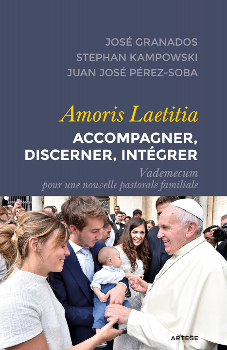 Carte Amoris Laetitia : accompagner, discerner, intégrer José Granados