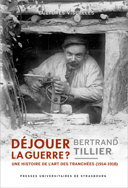 Kniha Dejouer la guerre ? : une histoire de l art des tranchees (1914-1918) Tillier