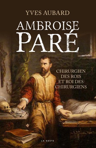 Carte Ambroise Pare - Chirurgien Des Rois Et Roi Des Chirurgiens AUBARD