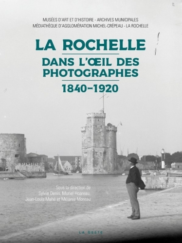 Carte La Rochelle Dans L'oeil Des Photographes - 1840-1920 MAHE