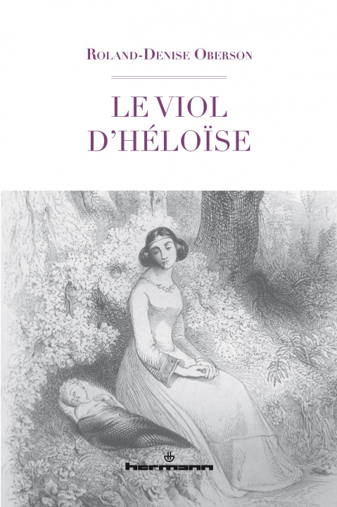 Knjiga Le viol d'Héloïse Roland-Denise Oberson