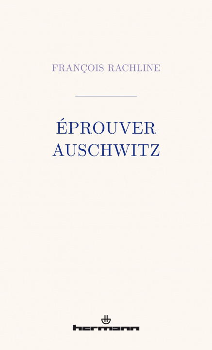 Kniha Éprouver Auschwitz François Rachline