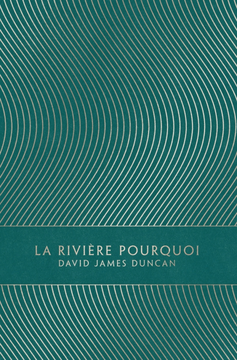 Kniha La Rivière Pourquoi David James DUNCAN