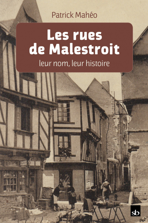 Book Les rues de Malestroit, leur nom, leur histoire Mahéo