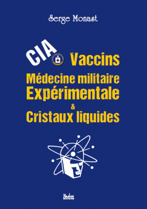 Könyv CIA, vaccins, médecine militaire expérimentale & cristaux liquides Serge Monast