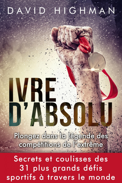 Книга Ivre d'Absolu - Plongez dans le légende des compétitions de l'extrême Highman