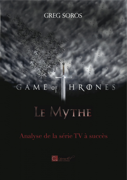 Carte "Game of Thrones" : le mythe. Analyse d'une série TV à succès Soros