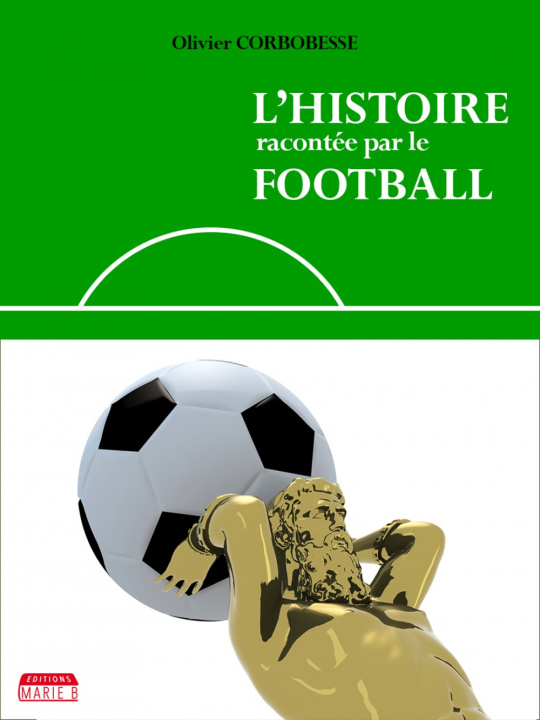 Knjiga L'HISTOIRE RACONTEE PAR LE FOOTBALL CORBOBESSE OLIVIER