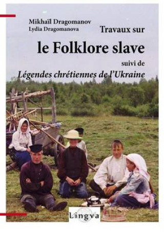 Kniha Travaux sur le folklore slave, suivi de Légendes chrétiennes de l'Ukraine Patrice Lajoye