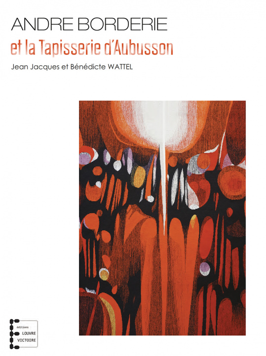 Kniha André Borderie et la Tapisserie d'Aubusson et BB Wattel