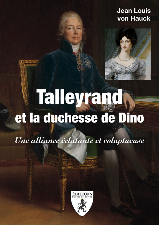 Carte Talleyrand et la duchesse de Dino - une alliance éclatante et voluptueuse VON HAUCK JEAN LOUIS