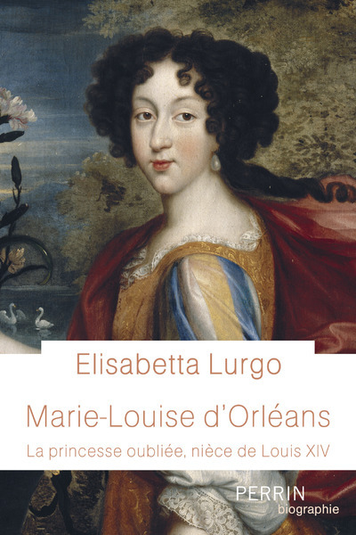 Carte Marie-Louise d'Orléans - La princesse oubliée, nièce de Louis XIV Elisabetta Lurgo