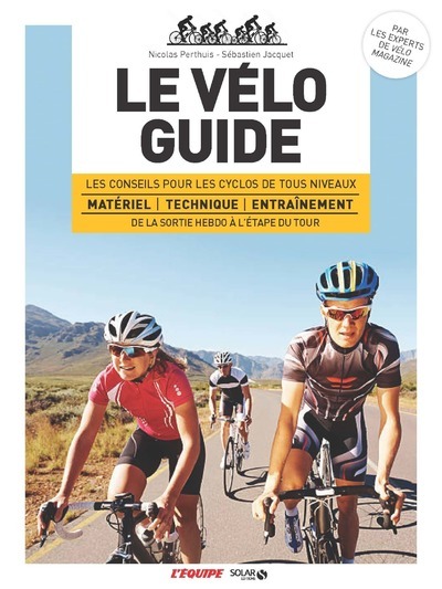 Könyv Le vélo guide - Les conseils pour les cyclos de tous niveaux de la sortie hebdo à l'étape du Tour Vélo Mag