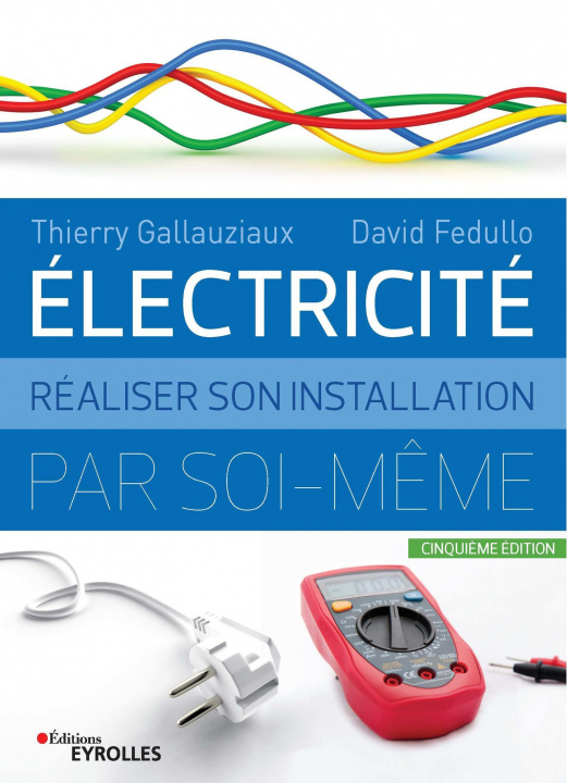 Kniha Electricité : réaliser son installation électrique par soi-même Gallauziaux