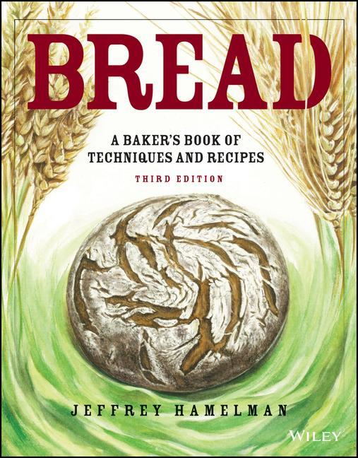 Book Bread - A Baker's Book of Techniques and Recipes, 3e Jeffrey Hamelman
