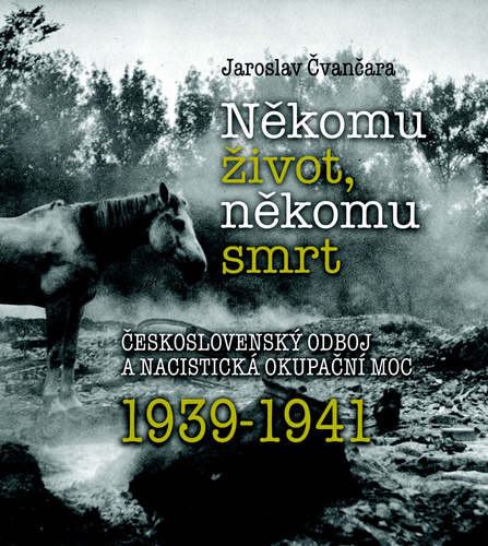 Könyv Někomu život, někomu smrt 1939-1941 Jaroslav Čvančara
