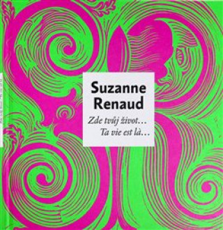 Könyv Zde tvůj život… / Ta vie est la… Suzanne Renaud