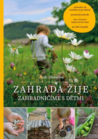Книга Zahrada žije - Zahradničíme s dětmi, 2. vydání Anita Blahušová
