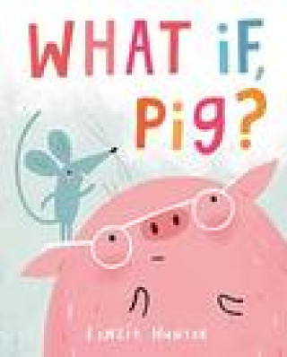 Kniha What If, Pig? Linzie Hunter