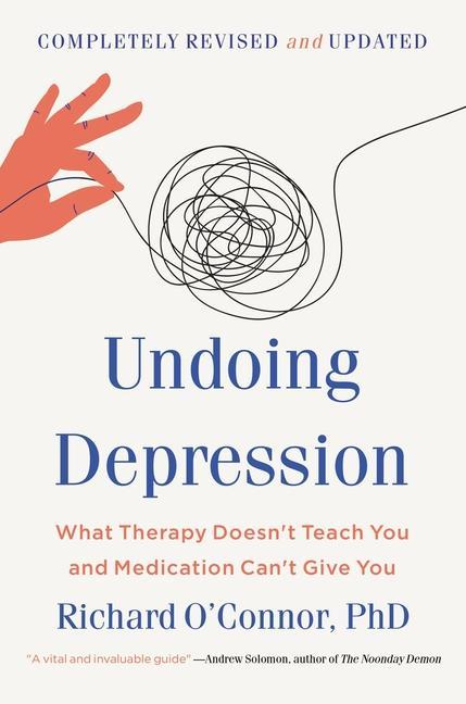 Könyv Undoing Depression: What Therapy Doesn't Teach You and Medication Can't Give You 