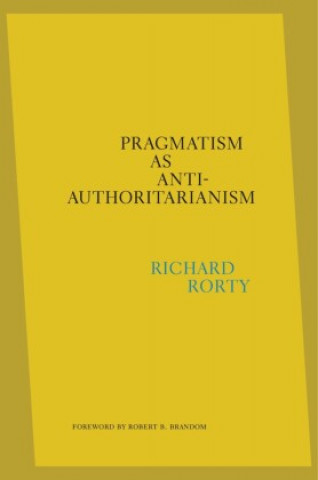Carte Pragmatism as Anti-Authoritarianism Robert B. Brandom