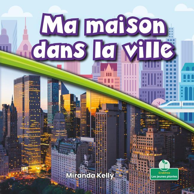 Kniha Ma Maison Dans La Ville (My Home in the City) Claire Savard
