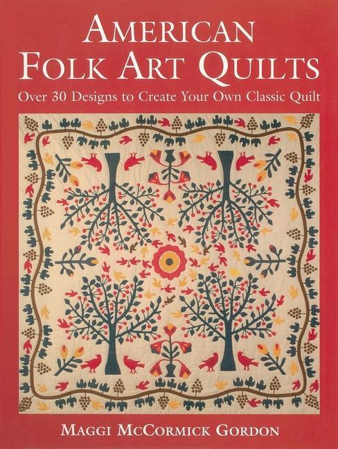 Kniha American Folk Art Quilts: Over 30 Designs to Create Your Own Classic Quilt 