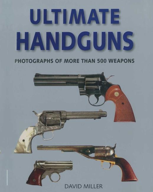 Carte Ultimate Handguns: Photographs of More Than Five Hundred Weapons 
