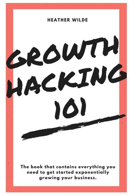 Kniha Growth Hacking 101: What You Need To Know To Get Started 