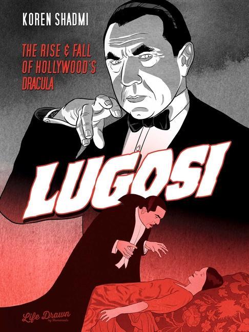 Book Lugosi: The Rise and Fall of Hollywood's Dracula Koren Shadmi