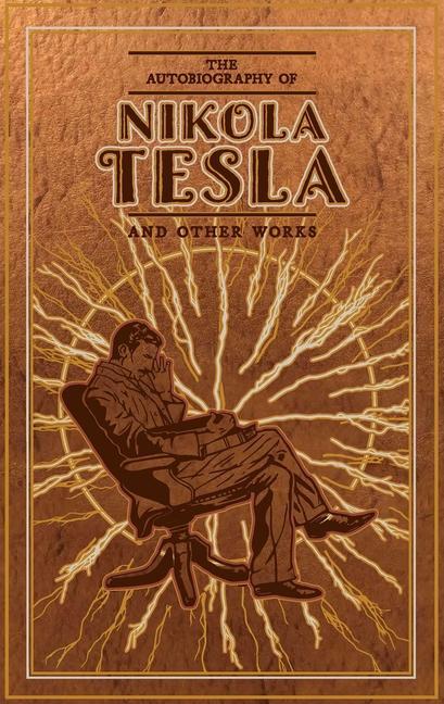 Книга Autobiography of Nikola Tesla and Other Works Thomas Commerford Martin