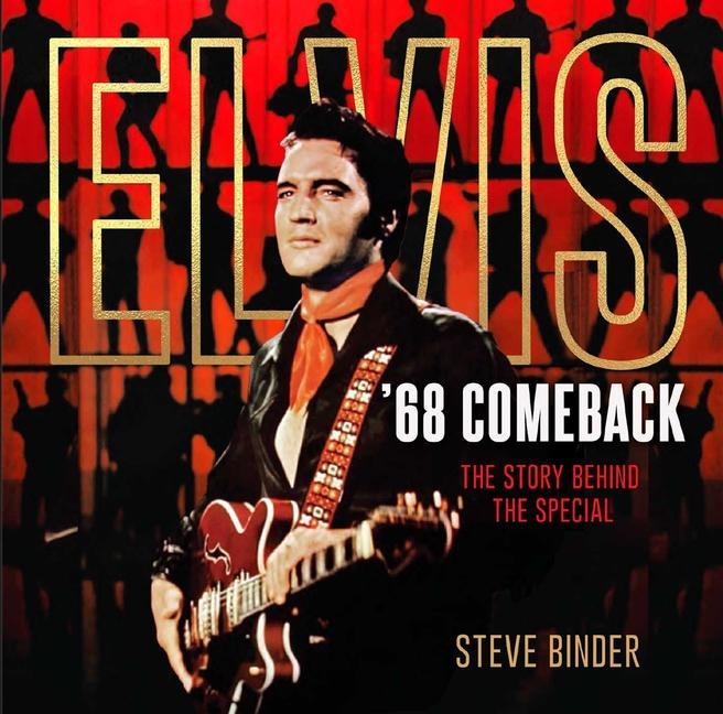 Könyv Elvis '68 Comeback: The Story Behind the Special Steve Binder