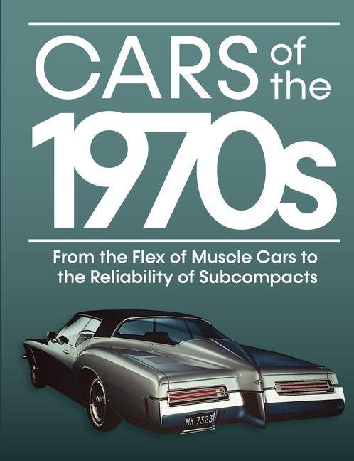 Kniha Cars of the 1970s: From the Flex of Muscle Cars to the Reliability of Subcompacts Auto Editors of Consumer Guide