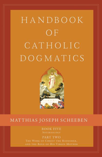 Carte Handbook of Catholic Dogmatics 5.2: Book Five Soteriology Part Two the Work of Christ the Redeemer and the Role of His Virgin Mother 