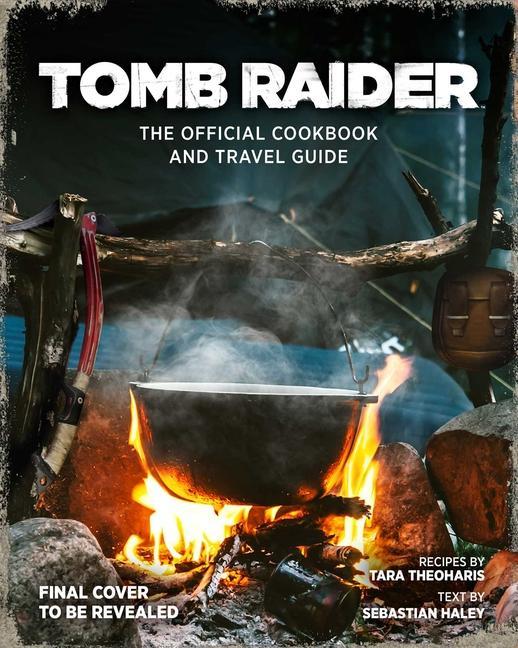Könyv Tomb Raider: The Official Cookbook and Travel Guide 