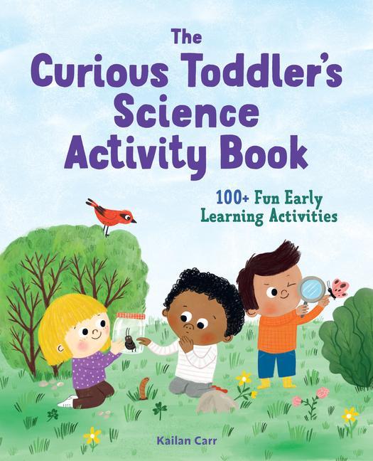 Carte The Toddler's Science Activity Book: 100+ Fun Early Learning Activities for Curious Kids 